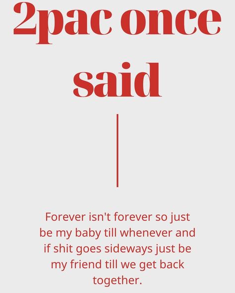 #2pac ones said forever isn’t forever so just be my babe till whenever and if shits goes sideways just be my friend till we get back together .🕊️🕊️☀️ Justin Bieber Baby Song Lyrics, 2pac Quotes Forever Isnt Forever, Forever Isn’t Forever Tupac, Justin Bieber Baby Lyrics, Forever Young Lyrics, Getting Back Together, Get Back, Be My Baby