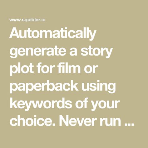 Automatically generate a story plot for film or paperback using keywords of your choice. Never run out of short stories ideas with this writing prompt generator. Short Stories Ideas, Plot Twist Generator, Short Film Ideas Prompts, Interesting Story Plots, Story Prompt Generator, Short Story Ideas Writing Prompts, Bad Movie Plot Descriptions, Basic Story Plots, Plot Generator