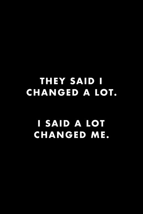 Changed Quotes Self, I'm Not Changed Quotes, I'm Changing Quotes, It Means A Lot To Me Quotes, A Lot Has Changed Quotes, People Say Ive Changed Quotes, People Are Changing Quotes, Quote About People Changing, It Changed Me Quotes