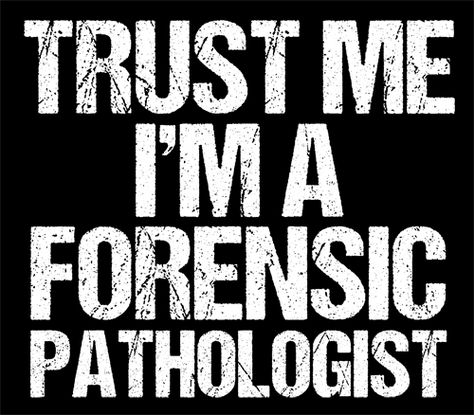 Forensic Pathologist, Psychology Humor, Forensic Psychology, Forensic Scientist, Future Career, Forensic, Funny Tees, Trust Me, Psychology