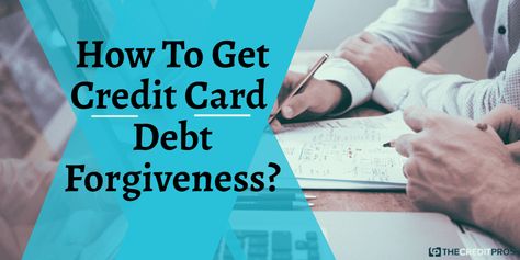 How To Get Credit Card Debt Forgiveness?-%Text%-https://thecreditpros.com/how-to-get-credit-card-debt-forgiveness/ Debt Management Plan, Debt Forgiveness, Discover Credit Card, Credit Card Debt, Debt Settlement, Loan Forgiveness, Debt Relief, Debt Management, Student Loan Debt