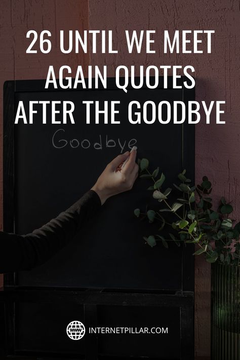 26 Until We Meet Again Quotes After the Goodbye - #quotes #bestquotes #dailyquotes #sayings #captions #famousquotes #deepquotes #powerfulquotes #lifequotes #inspiration #motivation #internetpillar Temporary Goodbye Quotes, Goodbye Until We Meet Again, This Isn’t Goodbye Quotes, Not Saying Goodbye Quotes, It’s Not Goodbye Quotes, Goodbye To Family Quotes, Saying Goodbye To Loved Ones Quotes, Never Goodbye Quotes, After Meeting Him Quotes