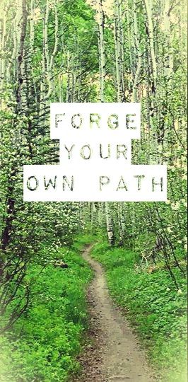 Forge your own path Forge Your Own Path, Forge Your Own Path Quotes, Create Your Own Path Quotes, Finding Your Path, Diverging Paths, Path Quotes, 2 Roads Diverged Paths, Brand Archetypes, Go Your Own Way