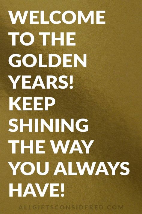 Welcome to the golden years! keep shining the way you always have Quote For 50th Birthday, Happy Golden Birthday Wishes, 50 Years Birthday Quotes, Golden Birthday Wishes, Happy 50th Birthday Quotes, 50 Birthday Quotes, 50 Birthday Quotes For Men, Happy 50 Birthday Funny, 50 Birthday Wishes