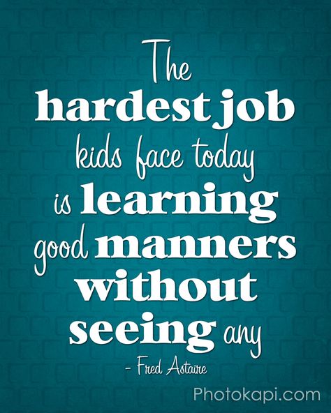 The hardest job kids face today is learning good manners without seeing any - Fred Astaire Manners Quotes, Children Stories, Etiquette And Manners, Good Manners, Quotes By Authors, Southern Charm, Quotable Quotes, Famous Quotes, Manners