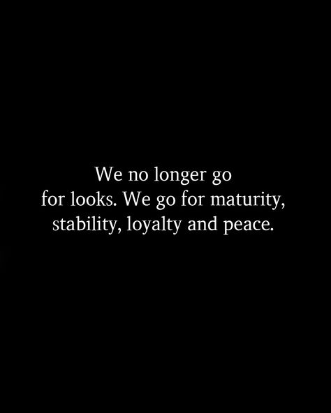 We no longer go for looks. We go for maturity, stability, loyalty and peace. Stability Quotes, Jm Storm, Loyalty Quotes, Long Gone, Daily Inspiration Quotes, 2024 Vision, Inspiration Quotes, Pottery Mugs, Daily Inspiration