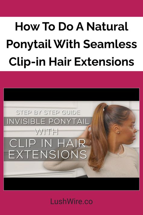 How To Do A Natural Ponytail With Seamless Clip-in Hair Extensions Diy Hair Extension Ponytail, Ways To Style Clip In Extensions, How To Make A Pony Tail With Clip In Extensions, Hair Extensions Ponytail Clip In, Ponytail Extension Clip In, Natural Ponytail, Invisible Ponytail, Using A Curling Wand, A Ponytail