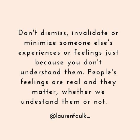 Don't dismiss, invalidate or minimize someone else's feelings or experiences just because you don't understand them. People's feelings are real and they mater, whether we understand them or not. People Dont Understand Me Quotes, Dont Understand Me Quotes, Invalidation Quotes, Invalidated Feelings, Family Issues Quotes Feelings, Emotional Invalidation, How To Validate Someone’s Feelings, Family Issues Quotes, Meaningful Sayings