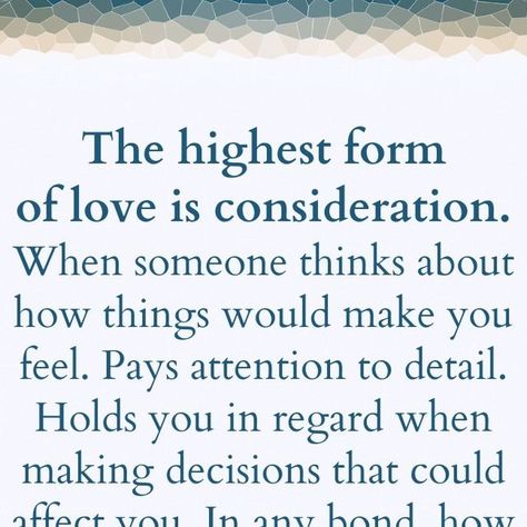 Tiny Buddha on Instagram: ""The highest form of love is consideration. When someone thinks about how things would make you feel. Pays attention to detail. Holds you in regard when making decisions that could affect you. In any bond, how much they care about you can be found in how much they consider you.” ~Kira J #tinybuddha #quotes #dailyquotes #quotesdaily #quoteoftheday #wisdom #wordsofwisdom #wisdomquotes #dailywisdom #consideration #love" I Appreciate Effort Quotes, The Highest Form Of Love Is Consideration, Be That Person Quotes, Quotes About Consideration, Loved Properly Quotes, When You Care About Someone, Doing What You Love Quotes, Consideration Quotes Relationships, Make A Choice Quotes