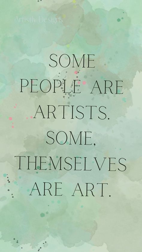 Some people are artists. Some, themselves are art. Quotes to inspire creativity/ Quotes about art/ Words to inspire creativity/ Creativity/ Art/ The creative process. Some People Are Artists Some Are Art, Making Art Quotes, Quotes For Creative People, Artist Rizz Quotes, Creative People Aesthetic, You Are Art Quotes, Quotes About Creative People, Art Motivation Quotes, What Is Art Quotes