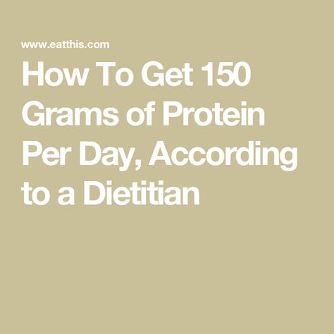 How To Get 150 Grams of Protein Per Day, According to a Dietitian How To Get 140 Grams Of Protein, Protein Grams Chart, Grams Of Protein Chart, How To Get 130 Grams Of Protein A Day, 120 Grams Of Protein A Day Meal Plan, How To Get 100 Grams Of Protein A Day, 160 Grams Of Protein A Day, 40 Grams Of Protein Meals, 150g Protein A Day