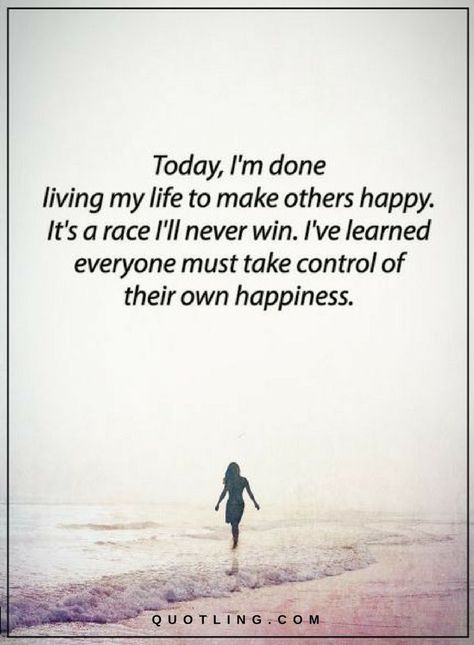 Quotes Today I am done living my life to make others happy. It's a race I'll never win. I've learned everyone must take control of their own happiness. Ive Done My Best Quotes, Taking Back My Life Quotes, Done Trying To Please Everyone, I'm Happy Quotes My Life, I Am Done Trying Quotes, I’m Officially Done Trying Quotes, I'm Happy Quotes, I Am Done Quotes, Im Struggling Quotes Personal