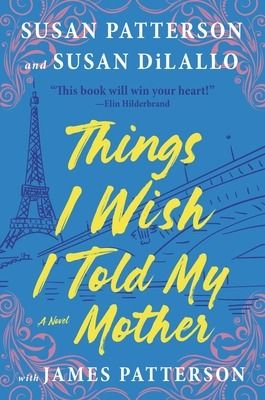 Things I Wish I Told My Mother by Susan Patterson | Goodreads Mother Daughter Book Club, Vacation In Paris, Book Club Reads, Big Books, Mother Daughter Relationships, James Patterson, Big Words, Mother And Daughter, Summer Reading