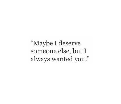 Maybe I deserve someone else, but I always wanted you.  #love #brokenhearts Quote Inspirational, Quote Life, I Deserve, Crush Quotes, Deep Thought Quotes, What’s Going On, Motivational Quote, Poetry Quotes, Real Quotes