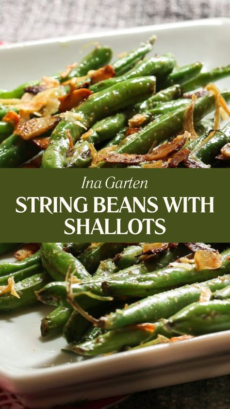 Ina Garten String Beans With Shallots Green Beans With Shallots And Bacon, Thanksgiving String Bean Recipes, Shallot Green Beans, Green Beans Ina Garten, Green Bean Shallot Recipes, String Beans Recipe Thanksgiving, Ina Garten Green Beans, Green Beans Shallots, Roasted String Beans Recipe