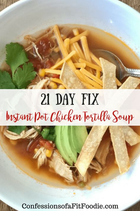 21 Day Fix Chicken, Instant Pot Chicken Tortilla Soup, Confessions Of A Fit Foodie, Chicken Tortilla Soup Crock Pot, Chicken Tomatoes, 21 Day Fix Meal Plan, 21 Day Fix Extreme, Cheap Clean Eating, 2b Mindset