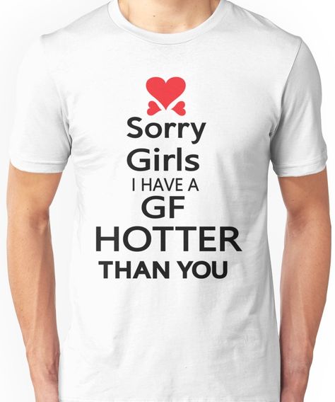 Sorry girls I have a GF hotter than you Unisex T-Shirt My Gf, Chiffon Tops, Unisex T Shirt, Mens Graphic Tshirt, Mens Tops, Mens Tshirts, For Sale, T Shirt, Quick Saves