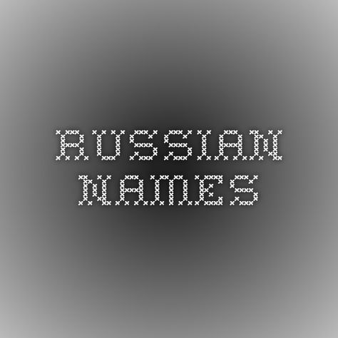 Russian Names Russian Last Names For Characters, Russian Names Boys, Russian Male Names, Russian Names With Meaning, Russian Nicknames, Russian Names Female, Russian Last Names, Russian Boy Names, Names With Meaning Unique