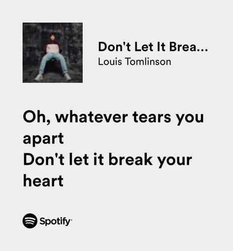 Louis Tomlinson Don't Let It Break Your Heart Louis Tomlinson, Don’t Let It Break Your Heart, Louis Tomlinson Song Quotes, Louis Tomlinson Song Lyrics, Lyrics Louis Tomlinson, Louis Tomlinson Lyrics, Moye Moye, Louis Tomlinson Quotes, Louis Tomlinson Songs