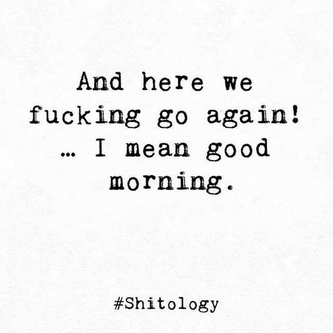 Roll Your Eyes Quotes, Savage Good Morning Quotes, Savage Morning Quotes, Good Morning Baddie Quotes, Bad Morning Quotes, Here We Go Again Quotes, Shitology Quotes, Sarcastic Tattoos, Wolves Quotes