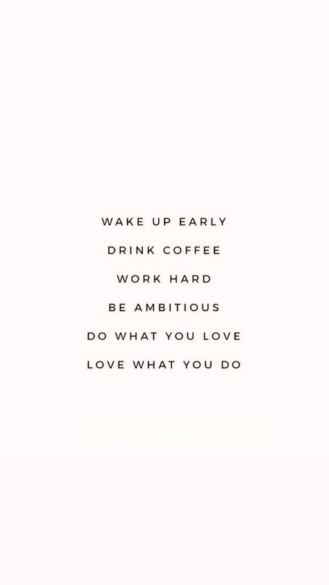 Inspirational quotes 
Quotes about life 
Quote aesthetic 
Quotes aesthetic 
Aesthetic 
Routine 
Routine quotes 
Wake up early
Drink coffee  work hard be ambitious  do what you love 
White aesthetic 
Beige aesthetic 
Soft beige aesthetic Wake Up Quotes, Wake Up Early, Inspo Quotes, Hard Work Quotes, Hard Quotes, Study Quotes, Life Fitness, Quote Life, Morning Motivation