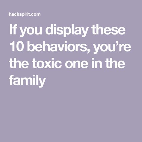 If you display these 10 behaviors, you’re the toxic one in the family How To Unlearn Toxic Behavior, How To Deal With Toxic People Families, Toxic Behavior, Family Quiz, Behavior Quotes, Negative Traits, Toxic Family, Family Dynamics, Relationship Coach