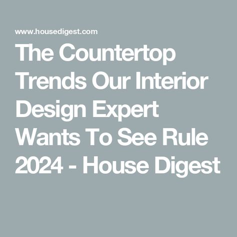 The Countertop Trends Our Interior Design Expert Wants To See Rule 2024 - House Digest Countertops 2024 Trends, Kitchen Countertops 2024, Countertop Trends 2024, 2024 Countertop Trends, 2024 Kitchen Countertop Trends, Kitchen Countertop Trends, Material Trend, Kitchen Countertop Options, Countertop Design