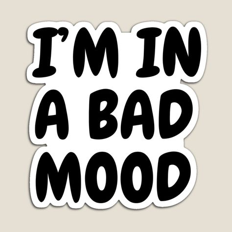 You Put Me In A Bad Mood, I'm A Bad Person, Am I A Bad Person, Im Okay Meme, Bad Mood Meme Feelings, Bad Person, Bad Mood, Text Design, Talk To Me