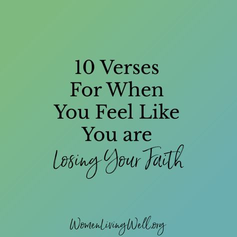 10 Verses For When You Feel Like You Are Losing Your Faith Scriptures When You Feel Lost, When You Lose Hope, Bible Verses When You Feel Lost, Losing Faith In God, Losing Faith Quotes, Growing Faith, Hope Bible Verses, Women Living Well, When You Feel Lost