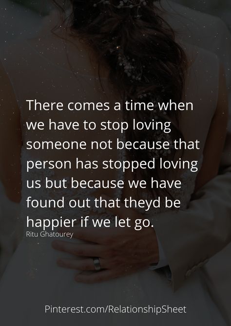 There comes a time when we have to stop loving someone not because that person has stopped loving us but because we have found out that theyd be happier if we let go. There Comes A Time When You Have To Stop, When Someone Stops Loving You, Stop Loving Someone, Loving Someone Quotes, About You Quotes, Bad Relationship, Just Stop, Be Happier, Stop Talking