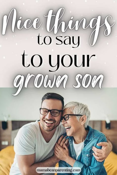 Nice Things To Say To Your Grown Son Adult Son Quotes From Mom, Quote About Son Growing Up, Mothers Love For Her Son, Nice Things To Say, Adult Children Quotes, I Love You Son, Son Quotes From Mom, Prayer For My Son, Parenting Adult Children