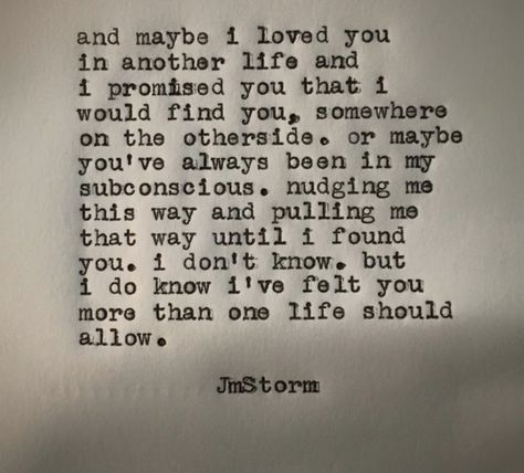 There isn't any explanation why it feels like I've known you forever. Well let me tell you, forever still isn't long enough Jm Storm Quotes, Storm Quotes, Maybe In Another Life, Soulmate Love Quotes, Soulmate Quotes, Anniversary Quotes, Poem Quotes, Romantic Quotes, Quotes For Him