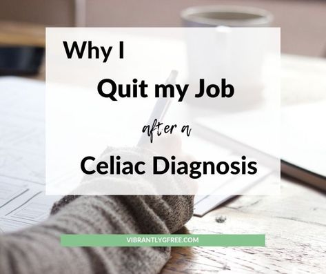 Celiac Diagnosis, Celiac Awareness, Quit My Job, Going Gluten Free, I Quit My Job, Gluten Free Living, Food Intolerance, Gluten Sensitivity, Gluten Intolerance