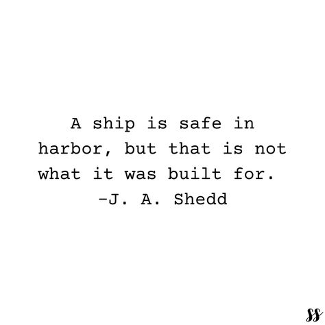 Ship Is Safe In Harbor, A Ship In Harbor Is Safe Tattoo, Harbor Quotes, A Ship In Harbor Is Safe, A Ship Is Safe In Harbor Quotes, Some Good Quotes, Ship Quote, Love Me Quotes, Happy Words