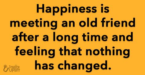 Happiness is meeting an old friend after a long time and feeling that nothing has changed. Meeting Old Friends Quotes, Long Time Friends Quotes, Speech About Friendship, Old Memories Quotes, Old Friend Quotes, Friends Change, Caption For Friends, Saving Quotes, Love Anniversary Quotes