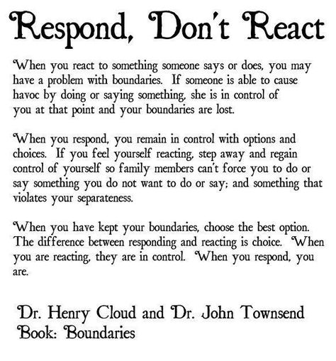 Respond don't react Boundaries, Dr. Henry Cloud Southern People Vs Northern People, How To Not React With Anger, How To Not Get Mad So Easily, Mental And Emotional Health, Coping Skills, Public Relations, Emotional Health, Infj, Good Advice