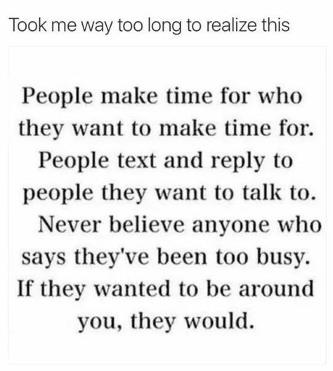 Took me awhile to realize this. He would have made time if he really wanted to. Excuses Quotes, Quote Unquote, 50th Quote, Worth Quotes, Drinking Quotes, Saying Sorry, Lesson Quotes, Make Time, Note To Self