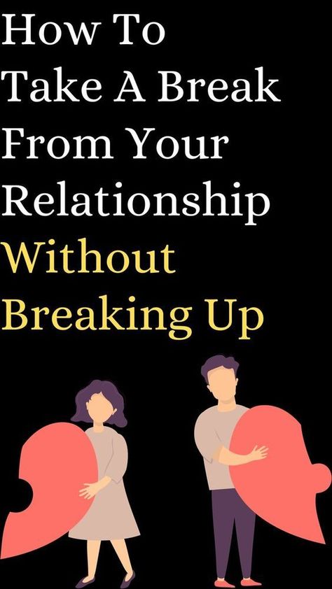 How To Take A Break From Your Relationship – Without Breaking Up Open Communication, Breaking Up, Meaningful Connections, Active Listening, Take A Break, Cherished Memories, Dating Advice, How To Take, Quality Time