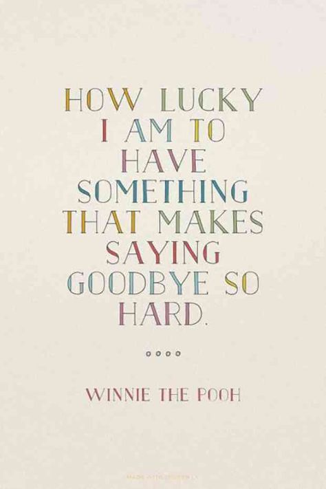 “How lucky I am to have something that makes saying good bye so hard.” — Winnie The Pooh Bittersweet Quotes, Leaving Quotes, Goodbye Quotes, Quotes Smile, Leaving A Job, Job Quotes, Winnie The Pooh Quotes, Pooh Quotes, How Lucky Am I