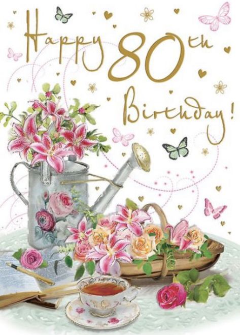 Happy 80 Birthday Quotes, 80th Birthday Quotes, Watering Can Flowers, Can Flowers, 80th Birthday Cards, Happy 80th Birthday, Birthday Flower, Happy Birthday Messages, Happy Birthday Greetings