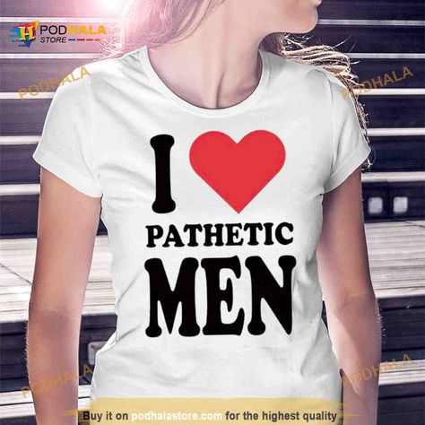 I love pathetic men Shirt Check more at https://podhalastore.com/product/i-love-pathetic-men-shirt/ Pathetic Men, Fair Maiden, Running Outfit, Blonde Guys, Men Shirt, Running Clothes, Love Languages, Girls In Love, Fashion Inspo