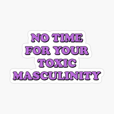 Feminist Slogan, Toxic Masculinity, Feminism Quotes, Feminist Quotes, No Time, Women Empowerment, Castle, Quotes, For Sale