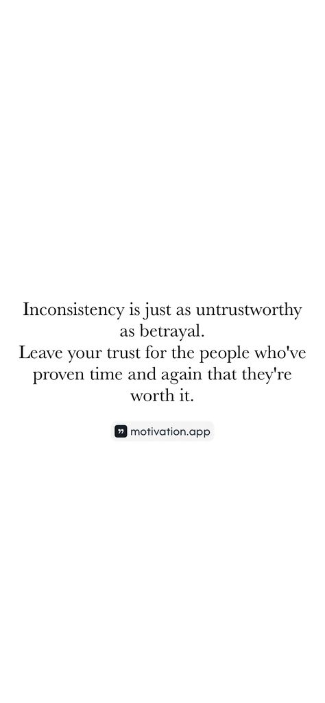 Inconsistency is just as untrustworthy as betrayal. Leave your trust for the people who've proven time and again that they're worth it. 

From the Motivation app: https://motivation.app/download Untrustworthy People, Guilt And Shame, Motivation App, Soul Ties, Relationship Therapy, Interesting Conversation, Twin Flames, Ted Talks, Authentic Self