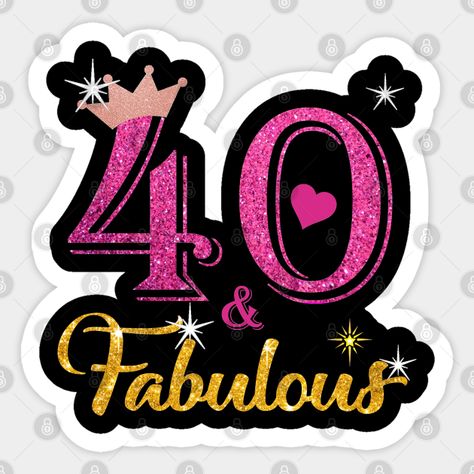 40th Birthday Forty and Fabulous Queen Turning 40 Years Old Gift - 40th Birthday Forty And Fabulous Queen - Sticker | TeePublic Forty And Fabulous, 40th Birthday Poster, 40th Birthday Cake, Queen Cakes, Turning 40, Queen Tshirt, Birthday Poster, 40th Birthday, 40 Years