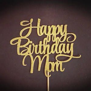 Happy Birthday Mom Cake Topper, Mom Cake Topper, Happy Birthday Mom Cake, Happy Birthday Mom Wishes, Mother's Day Cake Topper, Happy Birthday Mom Images, Mother Birthday Cake, Happy Birthday Mommy, Happy Birthday Mama