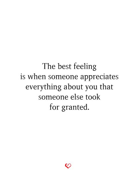 The best feeling is when someone appreciates everything about you that someone else took for granted. Someone Not Appreciating You, You Took Her For Granted Quotes, Not Taking Life For Granted Quotes, Met Someone New Quotes Happy, Quotes On Appreciating Someone, When Someone Cares About You, Someone Who Appreciates You Quotes, Taken For Granted Quotes Friendship, Took For Granted Quotes