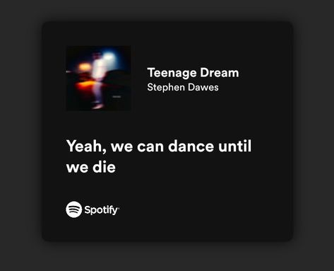 #spotify #songs #lyrics #teenagerdream #teenage #dream #stephendawes Teenage Dream Song Aesthetic, Teenage Dream Song, Teenage Dream Lyrics, Spotify Songs Lyrics, Spotify Songs, Dream Song, Board Inspiration, Vision Board Inspiration, Lyrics Aesthetic