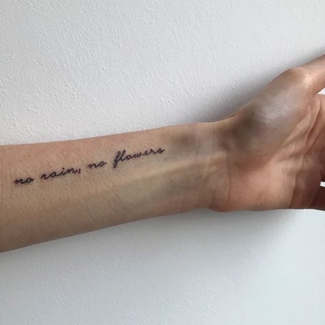 No Rain No Flowers Tattoo, Phrase Tattoos, Small Quote Tattoos, Geometric Tattoo Arm, Flower Tattoo Back, Flower Tattoo Arm, Small Quotes, Forearm Tattoo Women, Hand Tattoos For Women