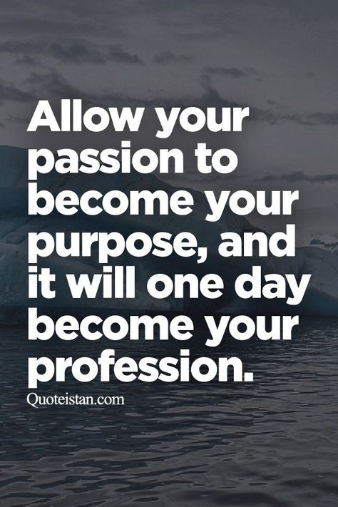 Allow your passion to become your purpose, and it will one day become your profession. Image Positive, Passion Quotes, Now Quotes, Top Quotes, Robert Kiyosaki, Motivational Quotes For Success, Tony Robbins, Gorillaz, Amazing Quotes