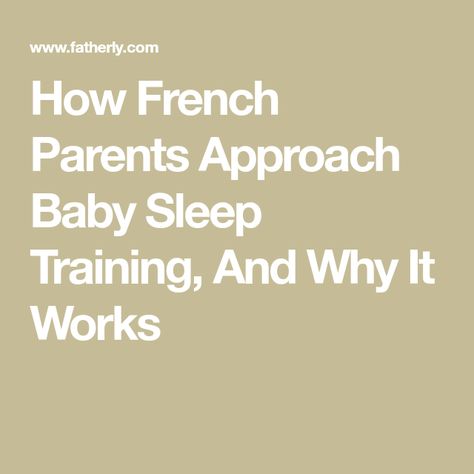 How French Parents Approach Baby Sleep Training, And Why It Works French Parenting, Baby Sleep Training, Sleep Train, Sleep Training Methods, Kids Play Spaces, Cry It Out, How To Sleep, Sleep Training Baby, French Baby